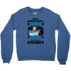 Never Underestimate A Man Who Watches Lost in Space And Was Born in De Crewneck Sweatshirt