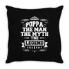 Poppa The Man The Myth The Legend Throw Pillow