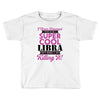 i never dreamed i would be a super cool libra but here i am killing it Toddler T-shirt