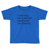 hoodrat stuff with my friends Toddler T-shirt