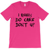 I Really Do Care Don't U? T-Shirt