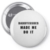 daddyissues made me do it Pin-back button