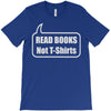 read books not t shirts (2) T-Shirt