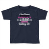 i never dreamed i'd grow up to be a super cute libra but here i am kil Toddler T-shirt