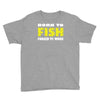 born to fish forced to work Youth Tee