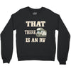 that there is an rv funny tee Crewneck Sweatshirt