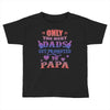 only the best dads get promoted to papa Toddler T-shirt