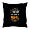 Legends Are Born In June Throw Pillow