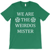We Are The Weirdos Mister T-Shirt