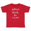after dark is light Toddler T-shirt