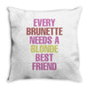 Every Brunette Needs A Blonde Best Friend Throw Pillow