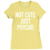 not cute just psycho Ladies Fitted T-Shirt