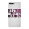 my other t shirt is hilarious iPhone 7 Plus Case