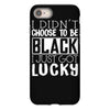 i didn't choose to be black iPhone 8