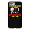 i'm here because you broke something iPhone 8 Plus