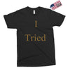 i tried Exclusive T-shirt