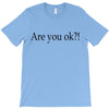 are you ok T-Shirt