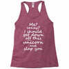 Me? Crazy? I should get down off this unicorn and slap you Racerback Tank