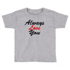 always Toddler T-shirt