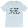 who needs hair ash grey T-Shirt