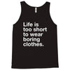 life is too short to wear boring clothes Tank Top