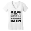 back off i have a crazy uncle and i'm not afraid to user him Women's V-Neck T-Shirt