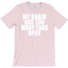my brain has too many tabs open T-Shirt