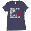 i still mis my ex but my aim is improving Ladies Fitted T-Shirt