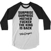Surprise Surprise Mother Fucker The King Is Back 3/4 Sleeve Shirt