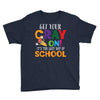 Get Your Cray On It's Last Day Of School Youth Tee