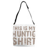 This Is My Hunting Shirt Adjustable Strap Totes