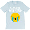 goodbye weekend T-Shirt