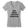 big bold custom message Women's V-Neck T-Shirt