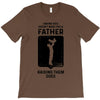 Having Kids Doesn't Make You a Father Raising Them Does T-Shirt