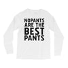no pants are the best pants Long Sleeve Shirts