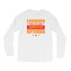 Legends Are Born In September Long Sleeve Shirts