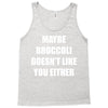 maybe broccoli doesn't like you either Tank Top