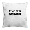 real men go bald Throw Pillow