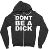 dont be a dick Zipper Hoodie