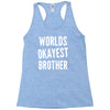 worlds okayest brother funny Racerback Tank