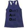 don't ask dad Racerback Tank