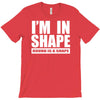 i'm in shape, round is in shape T-Shirt