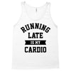 running late is my cardio Tank Top
