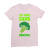 Eat Your Damn Broccoli Ladies Fitted T-Shirt