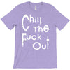 chill the fuck out T-Shirt