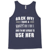 back off i have a crazy mimi and i'm not afraid to user her. Tank Top