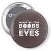 please tell your boobs to stop staring at my eyes Pin-back button