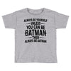 always be batman Toddler T-shirt