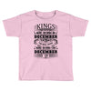 Real Kings Are Born On December 19 Toddler T-shirt