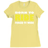 born to ride forced to work Ladies Fitted T-Shirt